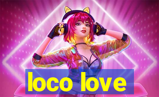 loco love