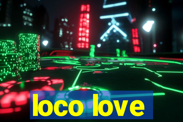 loco love