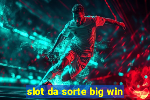 slot da sorte big win