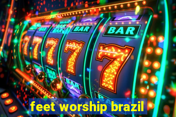 feet worship brazil