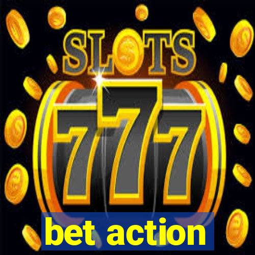 bet action