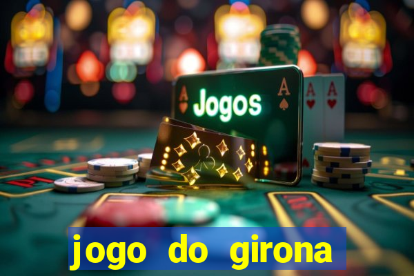 jogo do girona onde assistir