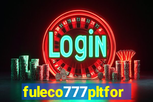 fuleco777pltfor