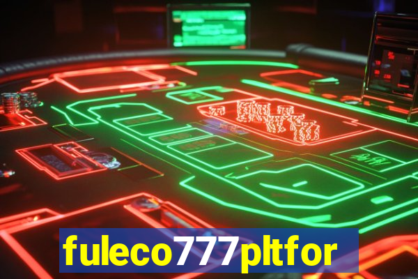 fuleco777pltfor