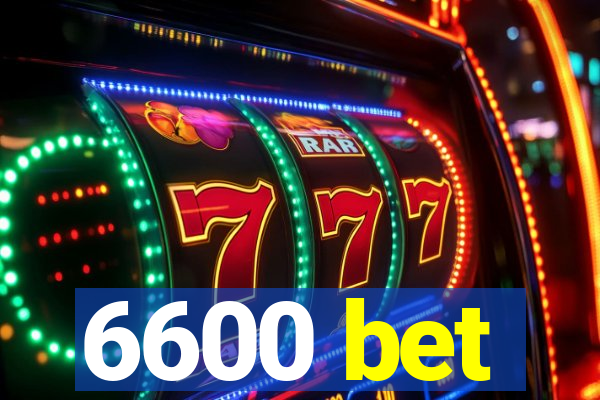 6600 bet