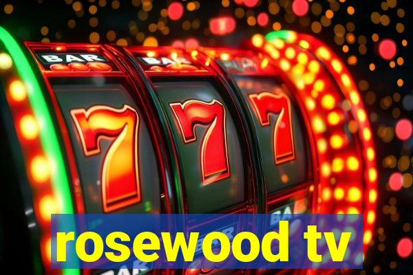 rosewood tv