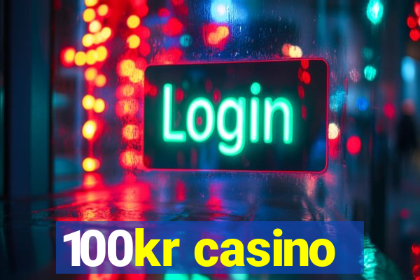 100kr casino