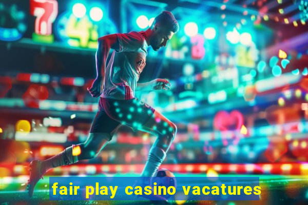 fair play casino vacatures