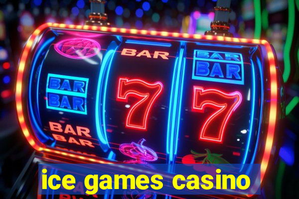 ice games casino