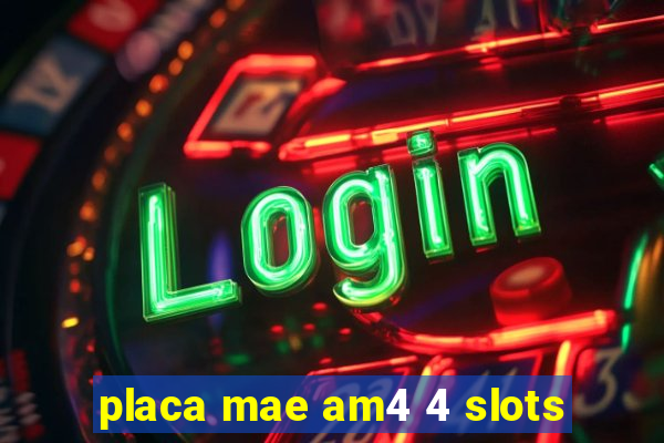 placa mae am4 4 slots