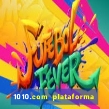 1010.com plataforma de jogos