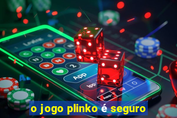 o jogo plinko é seguro