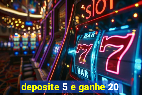 deposite 5 e ganhe 20