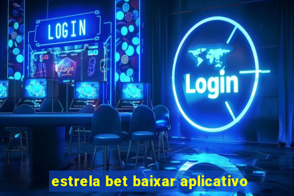 estrela bet baixar aplicativo