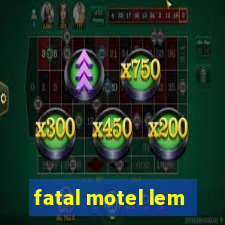 fatal motel lem