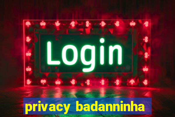 privacy badanninha