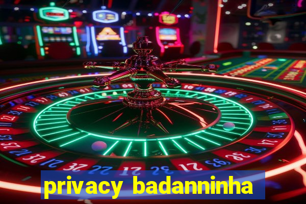 privacy badanninha