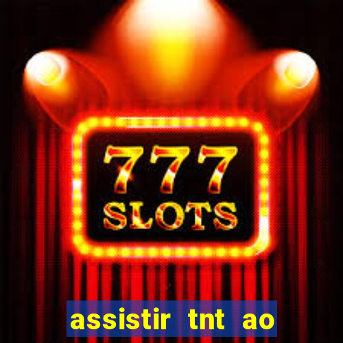 assistir tnt ao vivo gr谩tis