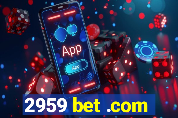 2959 bet .com