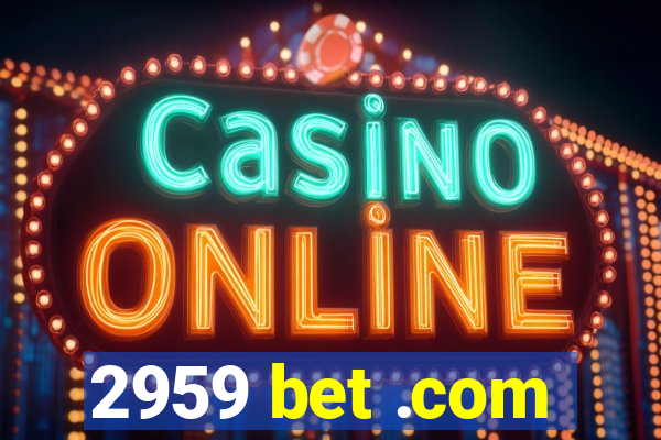 2959 bet .com