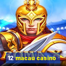 12 macau casino