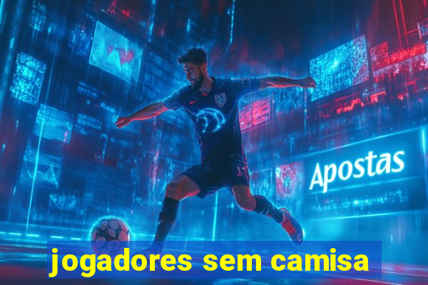 jogadores sem camisa