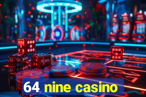 64 nine casino