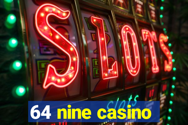 64 nine casino