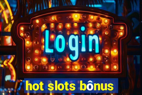 hot slots bônus