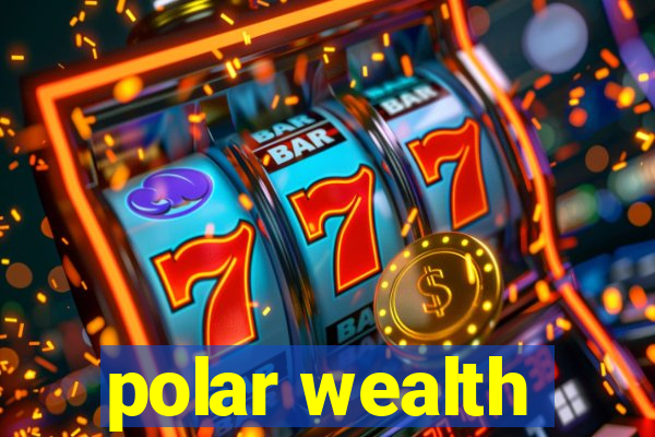 polar wealth