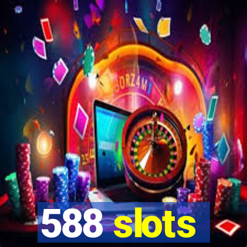 588 slots