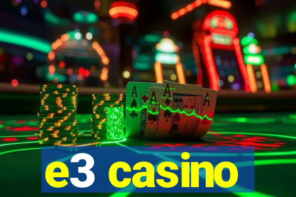 e3 casino