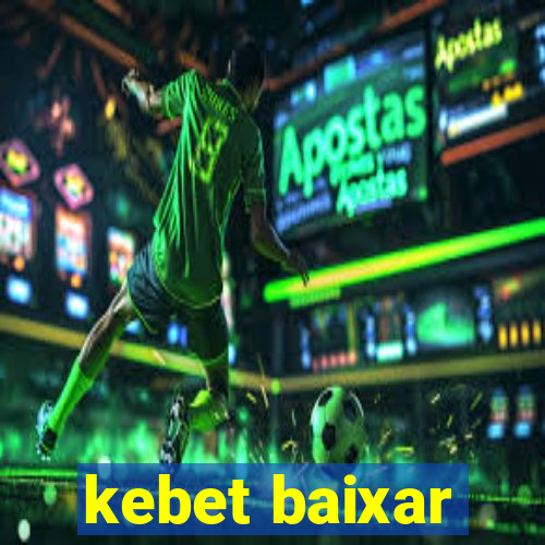 kebet baixar