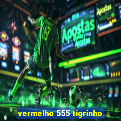 vermelho 555 tigrinho