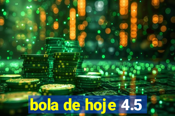 bola de hoje 4.5