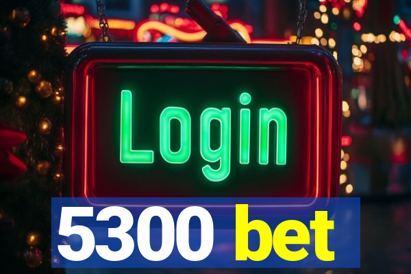 5300 bet