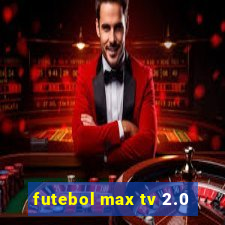 futebol max tv 2.0