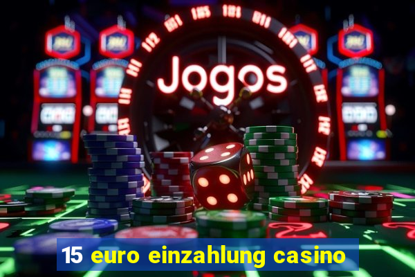 15 euro einzahlung casino