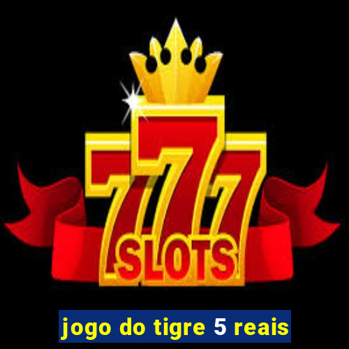 jogo do tigre 5 reais