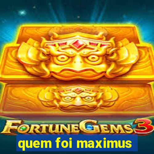 quem foi maximus