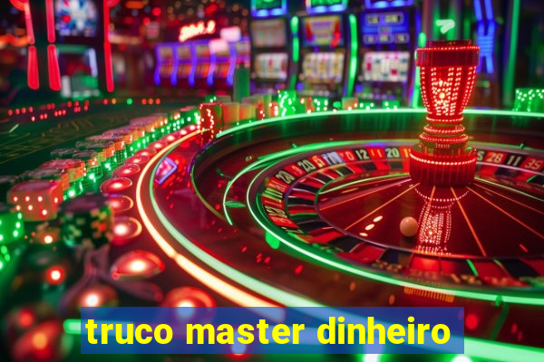 truco master dinheiro