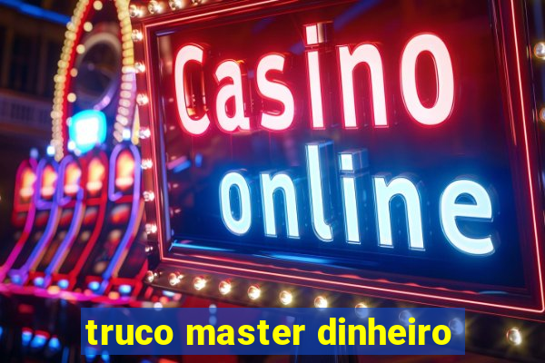 truco master dinheiro