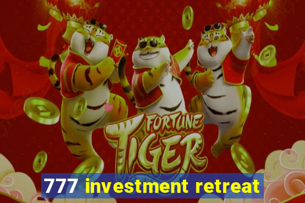 777 investment retreat