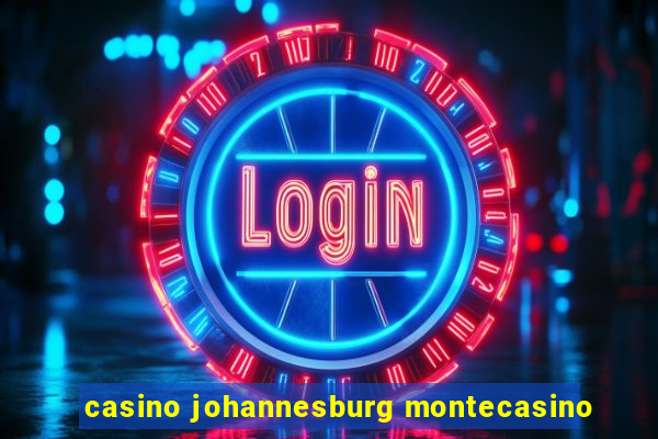 casino johannesburg montecasino