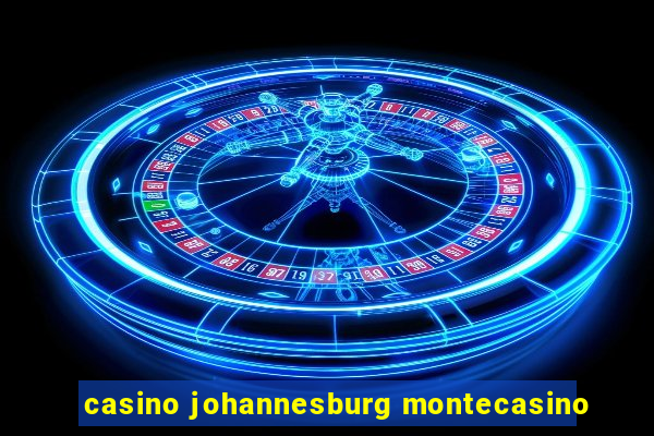 casino johannesburg montecasino