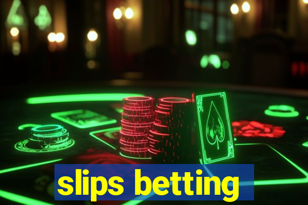 slips betting