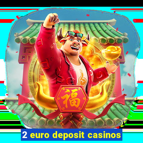 2 euro deposit casinos