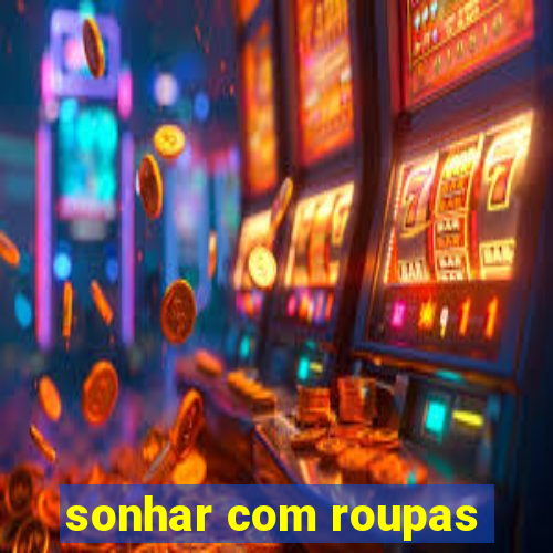 sonhar com roupas