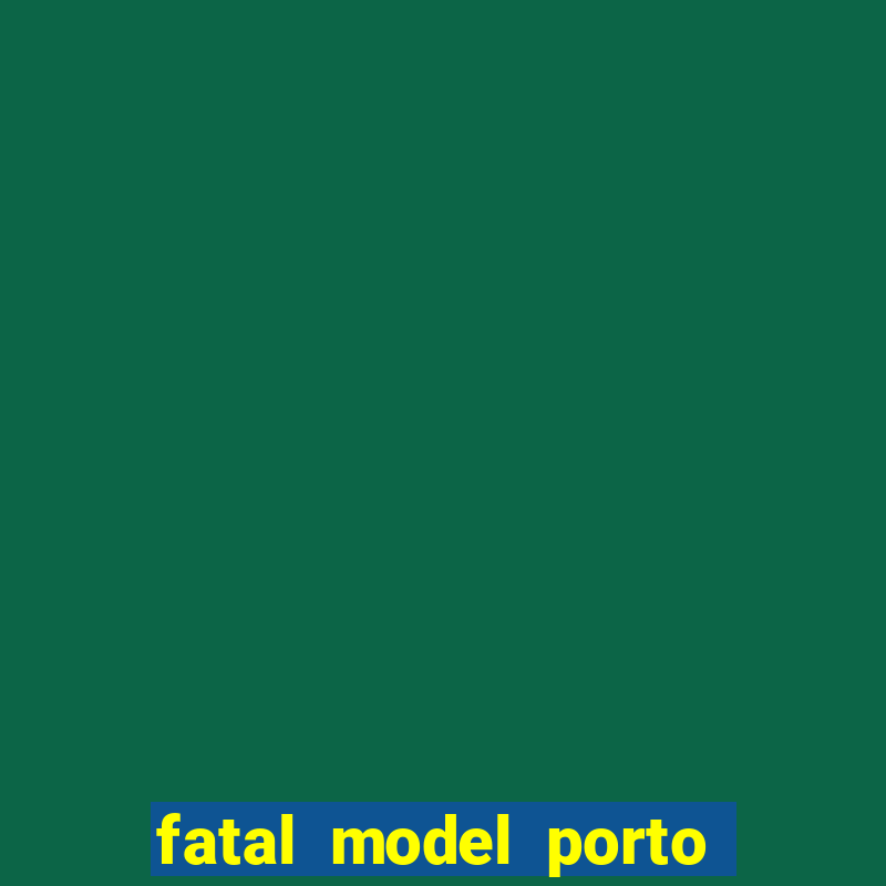 fatal model porto belo sc