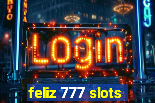 feliz 777 slots